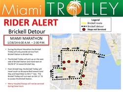 During the Miami Marathon the Brickell Trolley will onlv provide service from Brickell Station to Brickell Key. • The Brickell Trolley will pick up on the west side of Brickell Station and travel east on SW/SE gth St toward Brickell Key. • From Brickell Key, the Brickell Trolley will travel south on Biscayne Blvd toward Coral Way and head West to SW 2nd Ave. The Brickell Trolley will turn east on SW 11th St to access the Brickell Station. • Mercv Hospital/Vizcava will not be serviced during these hours